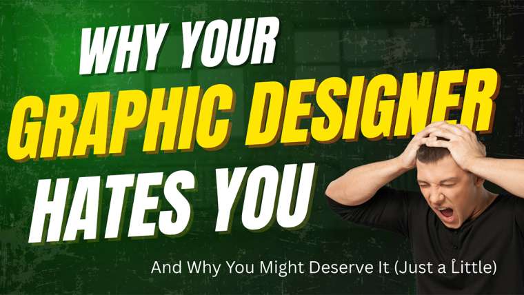Why Your Graphic Designer Hates You
