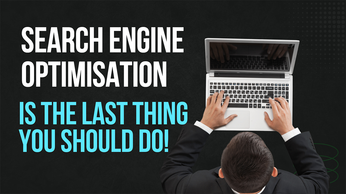 SEO is the Last thing you Should do!